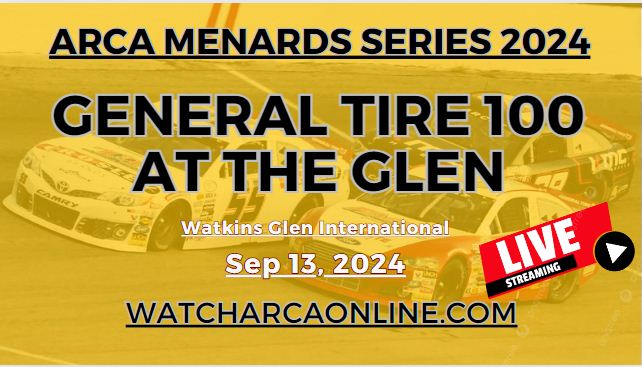 (Live Stream) 2024 General Tire 100 At The Glen: ARCA Menards Series